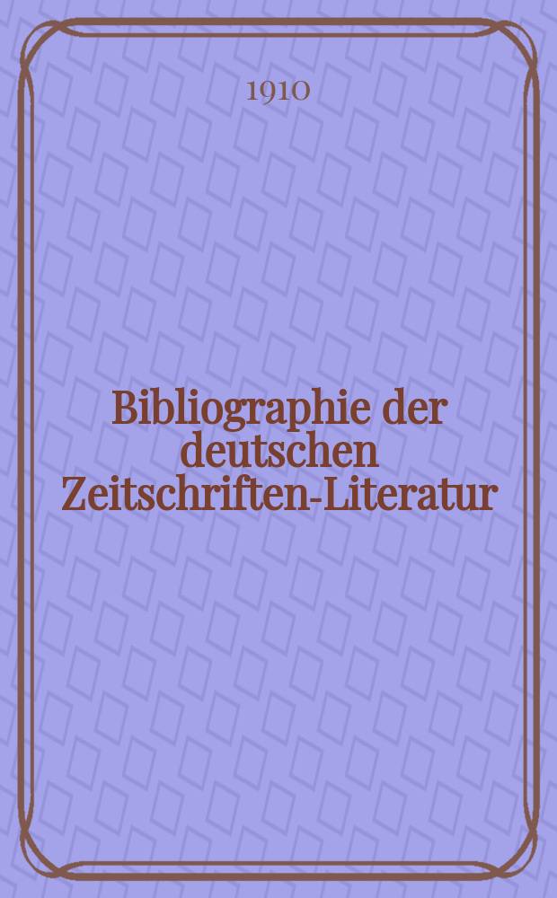 Bibliographie der deutschen Zeitschriften-Literatur : Alphabetisches nach Schlagworten sachlich geordnetes Verzeichnis, von... Aufsätzen, die während des Jahres in... zumeist wissenschaftlichen Zeitschriften deutscher Zunge erschienen sind. Bd. 25A