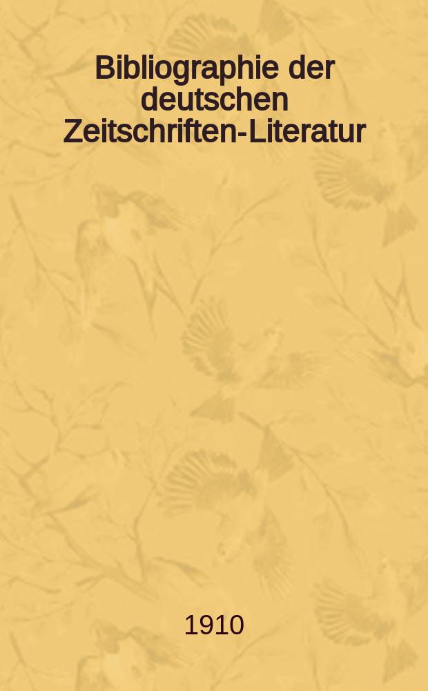 Bibliographie der deutschen Zeitschriften-Literatur : Alphabetisches nach Schlagworten sachlich geordnetes Verzeichnis, von... Aufsätzen, die während des Jahres in... zumeist wissenschaftlichen Zeitschriften deutscher Zunge erschienen sind. Bd. 25A