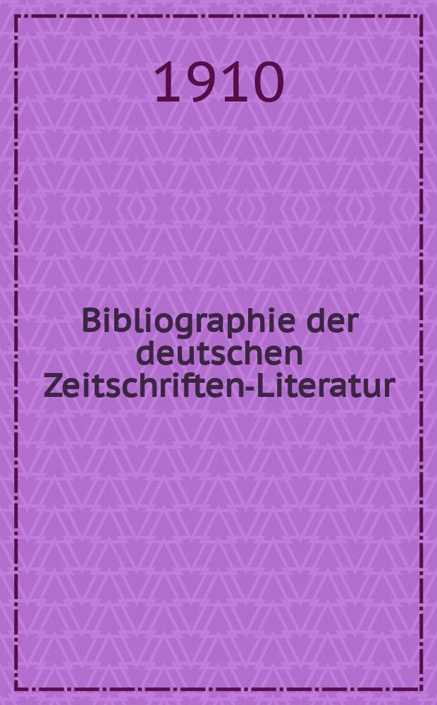 Bibliographie der deutschen Zeitschriften-Literatur : Alphabetisches nach Schlagworten sachlich geordnetes Verzeichnis, von... Aufsätzen, die während des Jahres in... zumeist wissenschaftlichen Zeitschriften deutscher Zunge erschienen sind. Bd. 27A