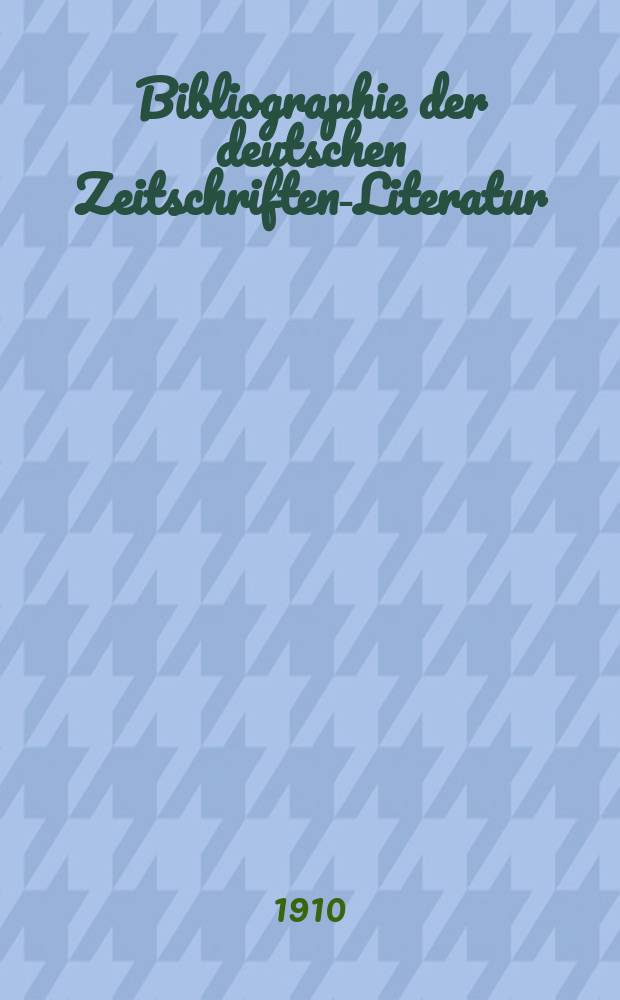 Bibliographie der deutschen Zeitschriften-Literatur : Alphabetisches nach Schlagworten sachlich geordnetes Verzeichnis, von... Aufsätzen, die während des Jahres in... zumeist wissenschaftlichen Zeitschriften deutscher Zunge erschienen sind. Bd. 27A