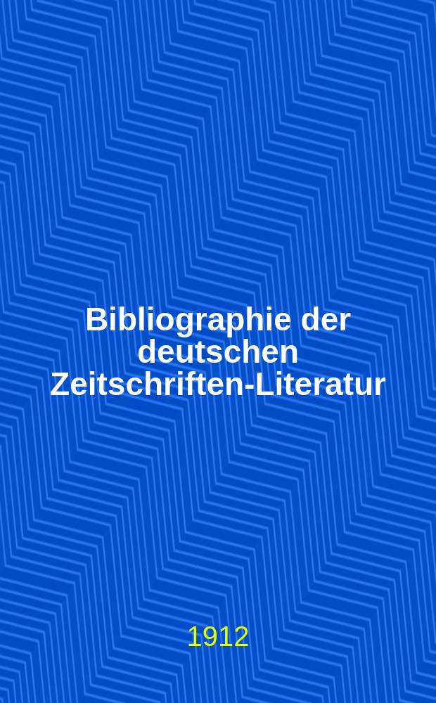 Bibliographie der deutschen Zeitschriften-Literatur : Alphabetisches nach Schlagworten sachlich geordnetes Verzeichnis, von... Aufsätzen, die während des Jahres in... zumeist wissenschaftlichen Zeitschriften deutscher Zunge erschienen sind. Bd. 31A