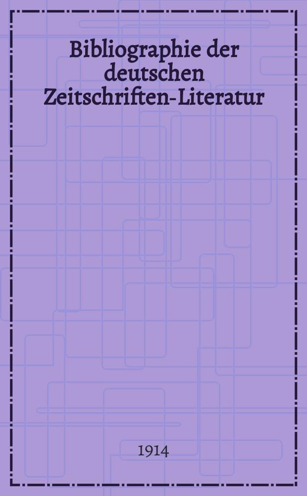 Bibliographie der deutschen Zeitschriften-Literatur : Alphabetisches nach Schlagworten sachlich geordnetes Verzeichnis, von... Aufsätzen, die während des Jahres in... zumeist wissenschaftlichen Zeitschriften deutscher Zunge erschienen sind. Bd. 34A