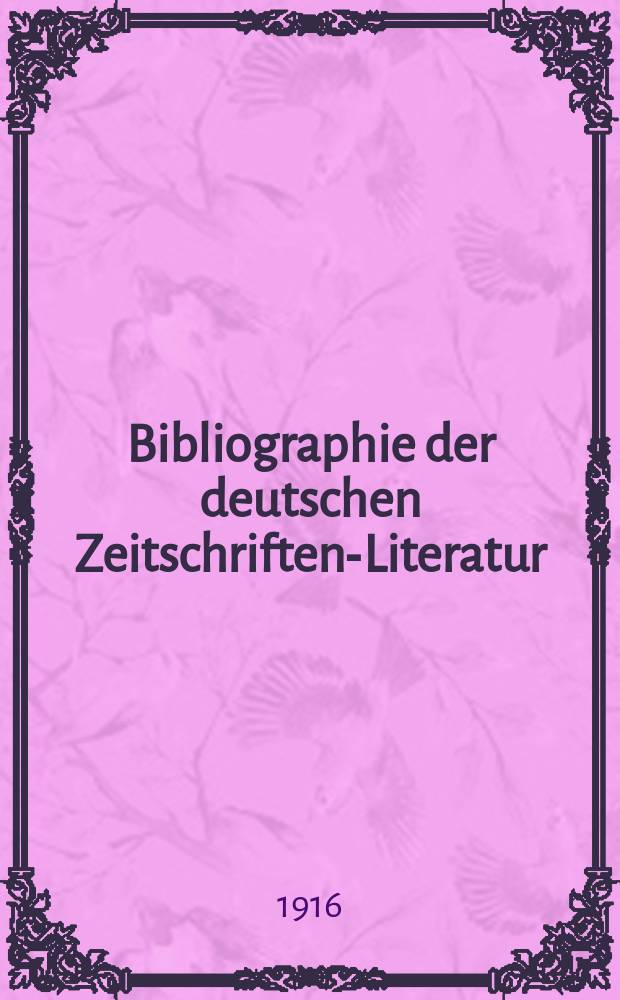 Bibliographie der deutschen Zeitschriften-Literatur : Alphabetisches nach Schlagworten sachlich geordnetes Verzeichnis, von... Aufsätzen, die während des Jahres in... zumeist wissenschaftlichen Zeitschriften deutscher Zunge erschienen sind. Bd. 37B