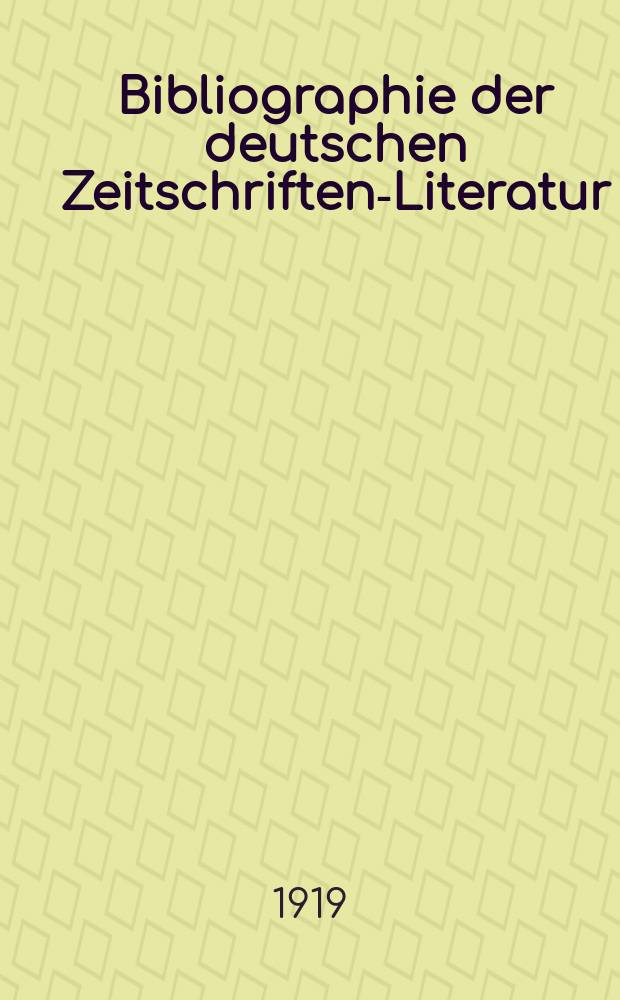 Bibliographie der deutschen Zeitschriften-Literatur : Alphabetisches nach Schlagworten sachlich geordnetes Verzeichnis, von... Aufsätzen, die während des Jahres in... zumeist wissenschaftlichen Zeitschriften deutscher Zunge erschienen sind. Bd. 42B