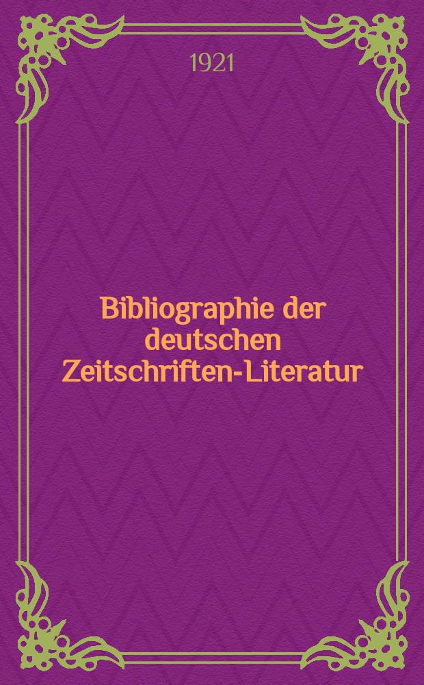 Bibliographie der deutschen Zeitschriften-Literatur : Alphabetisches nach Schlagworten sachlich geordnetes Verzeichnis, von... Aufsätzen, die während des Jahres in... zumeist wissenschaftlichen Zeitschriften deutscher Zunge erschienen sind. Bd. 46A