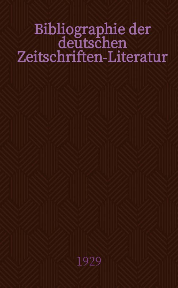 Bibliographie der deutschen Zeitschriften-Literatur : Alphabetisches nach Schlagworten sachlich geordnetes Verzeichnis, von... Aufsätzen, die während des Jahres in... zumeist wissenschaftlichen Zeitschriften deutscher Zunge erschienen sind. Bd. 60A