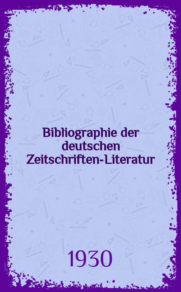 Bibliographie der deutschen Zeitschriften-Literatur : Alphabetisches nach Schlagworten sachlich geordnetes Verzeichnis, von... Aufsätzen, die während des Jahres in... zumeist wissenschaftlichen Zeitschriften deutscher Zunge erschienen sind. Bd. 63A