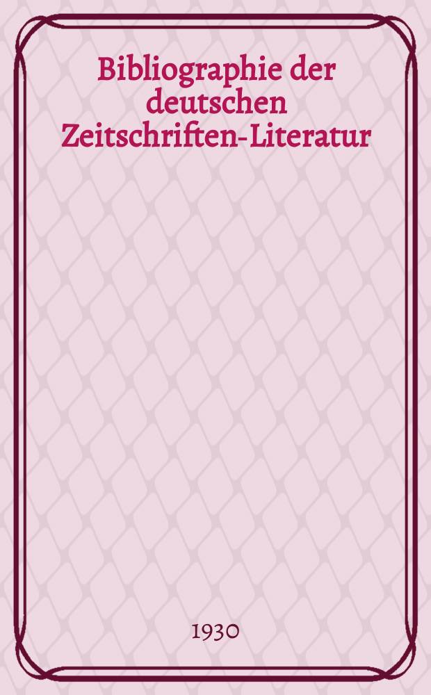 Bibliographie der deutschen Zeitschriften-Literatur : Alphabetisches nach Schlagworten sachlich geordnetes Verzeichnis, von... Aufsätzen, die während des Jahres in... zumeist wissenschaftlichen Zeitschriften deutscher Zunge erschienen sind. Bd. 63A