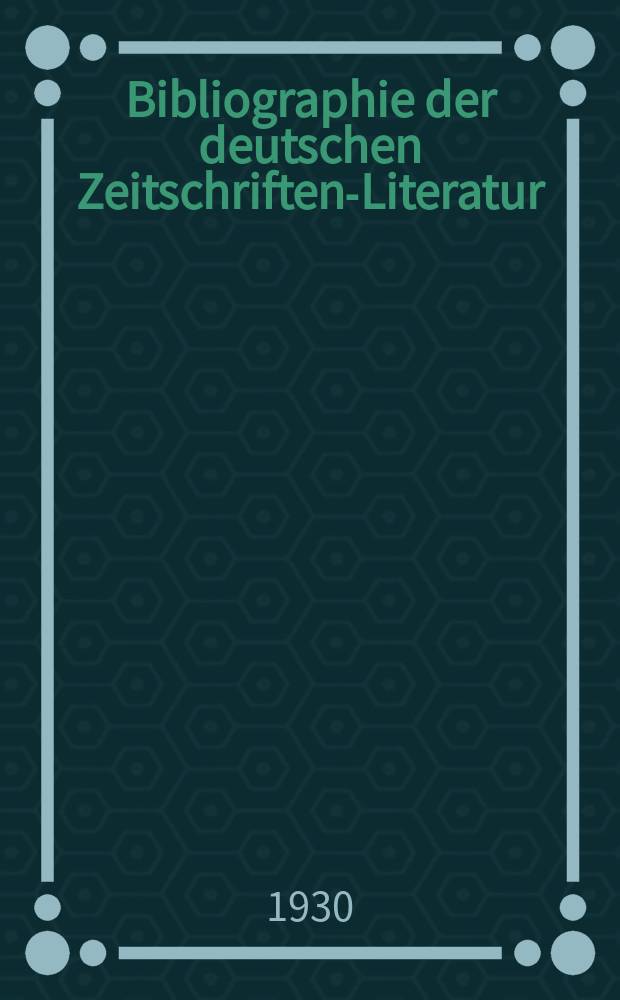 Bibliographie der deutschen Zeitschriften-Literatur : Alphabetisches nach Schlagworten sachlich geordnetes Verzeichnis, von... Aufsätzen, die während des Jahres in... zumeist wissenschaftlichen Zeitschriften deutscher Zunge erschienen sind. Bd. 63A