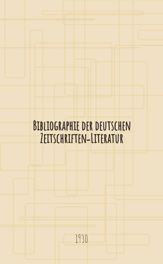 Bibliographie der deutschen Zeitschriften-Literatur : Alphabetisches nach Schlagworten sachlich geordnetes Verzeichnis, von... Aufsätzen, die während des Jahres in... zumeist wissenschaftlichen Zeitschriften deutscher Zunge erschienen sind. Bd. 63A
