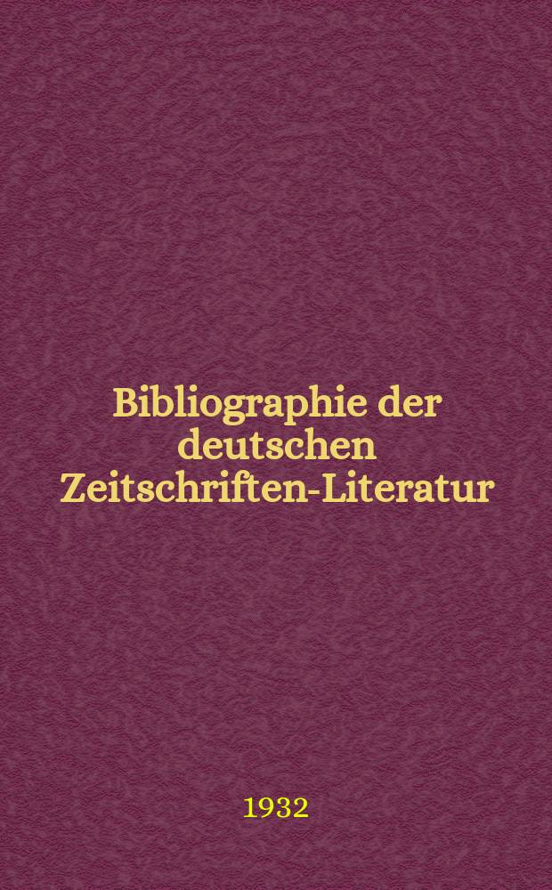 Bibliographie der deutschen Zeitschriften-Literatur : Alphabetisches nach Schlagworten sachlich geordnetes Verzeichnis, von... Aufsätzen, die während des Jahres in... zumeist wissenschaftlichen Zeitschriften deutscher Zunge erschienen sind. Bd. 67A