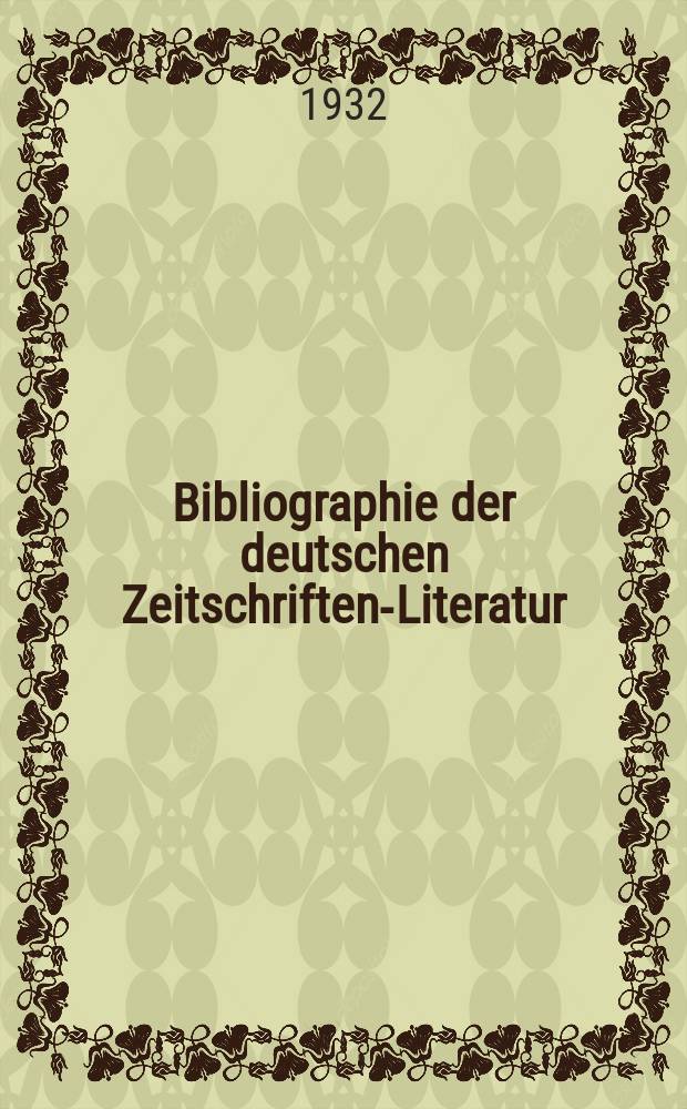 Bibliographie der deutschen Zeitschriften-Literatur : Alphabetisches nach Schlagworten sachlich geordnetes Verzeichnis, von... Aufsätzen, die während des Jahres in... zumeist wissenschaftlichen Zeitschriften deutscher Zunge erschienen sind. Bd. 67A