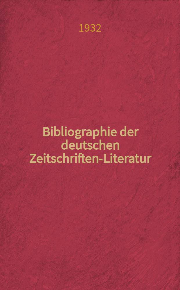 Bibliographie der deutschen Zeitschriften-Literatur : Alphabetisches nach Schlagworten sachlich geordnetes Verzeichnis, von... Aufsätzen, die während des Jahres in... zumeist wissenschaftlichen Zeitschriften deutscher Zunge erschienen sind. Bd. 69A