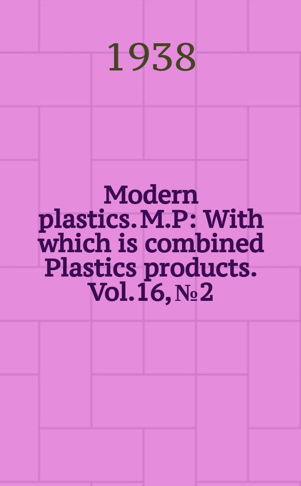 Modern plastics. M.P : With which is combined Plastics products. Vol.16, №2 : Catalog. Directory