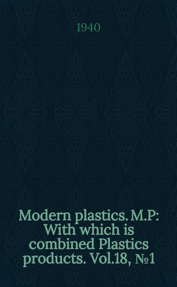 Modern plastics. M.P : With which is combined Plastics products. Vol.18, №1(September)(Sect.2.) : Index to Vol.17