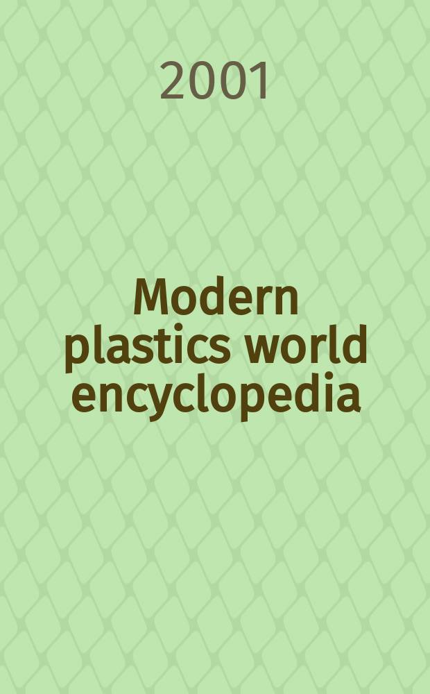 Modern plastics world encyclopedia : The plastics processing industry's standard ref. : Publ. continuously since 1936