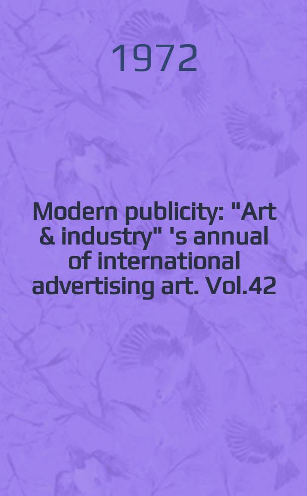 Modern publicity : "Art & industry" 's annual of international advertising art. Vol.42 : 1972/1973