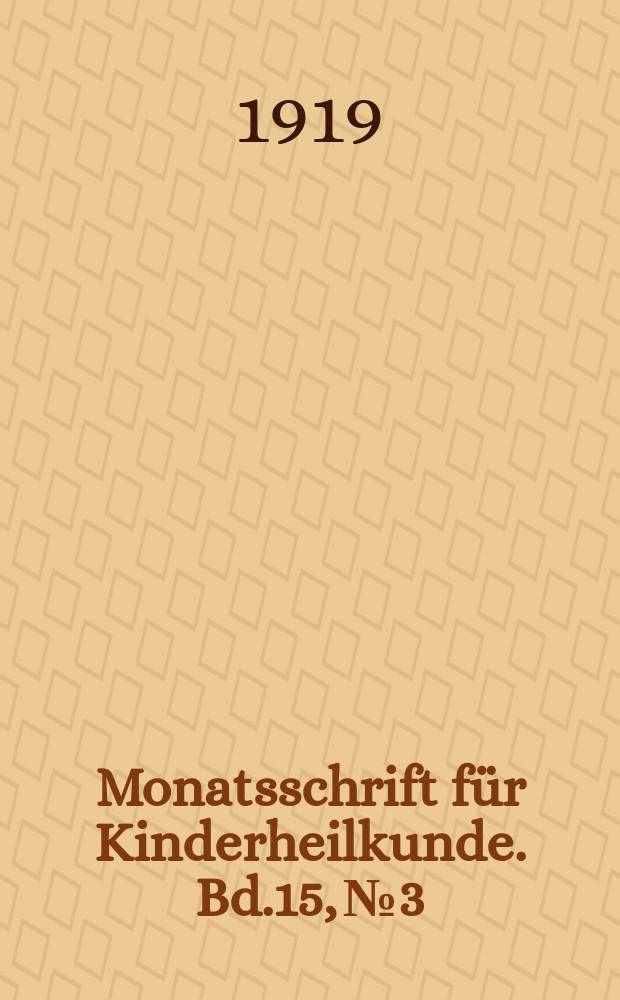 Monatsschrift für Kinderheilkunde. Bd.15, №3