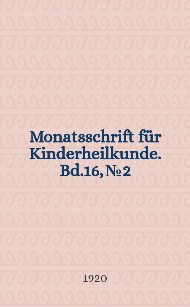 Monatsschrift für Kinderheilkunde. Bd.16, №2