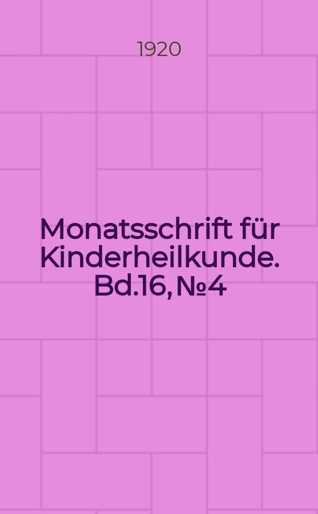 Monatsschrift für Kinderheilkunde. Bd.16, №4