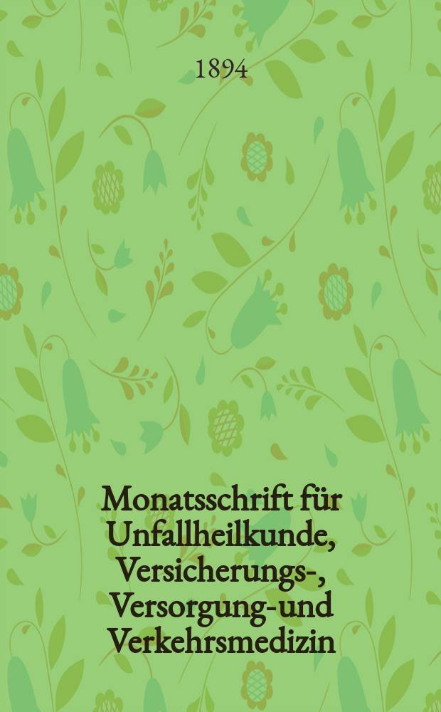Monatsschrift für Unfallheilkunde, Versicherungs-, Versorgungs- und Verkehrsmedizin : Organ der Deutschen Ges. für Unfallbeilkunde Versicherungs-, Versorgungs- und Verkehrsmedizin