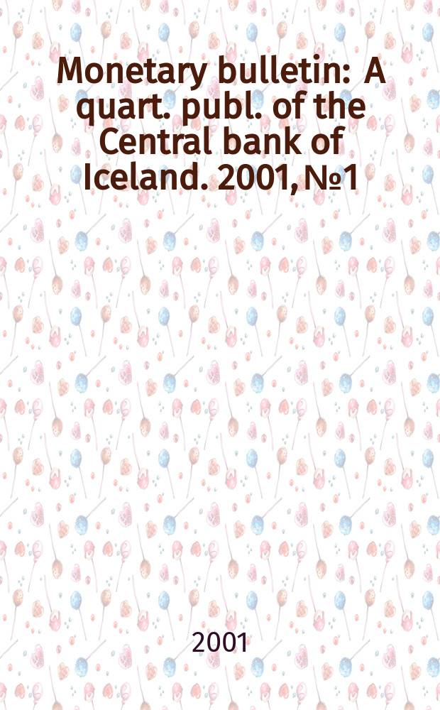 Monetary bulletin : A quart. publ. of the Central bank of Iceland. 2001, №1