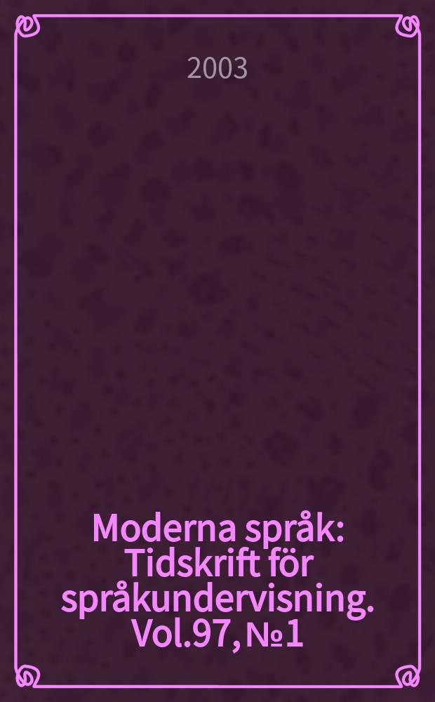 Moderna spr&aring;k : Tidskrift f&ouml;r spr&aring;kundervisning. Vol.97, №1