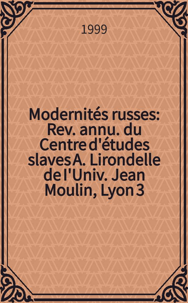 Modernités russes : Rev. annu. du Centre d'études slaves A. Lirondelle de I'Univ. Jean Moulin, Lyon 3