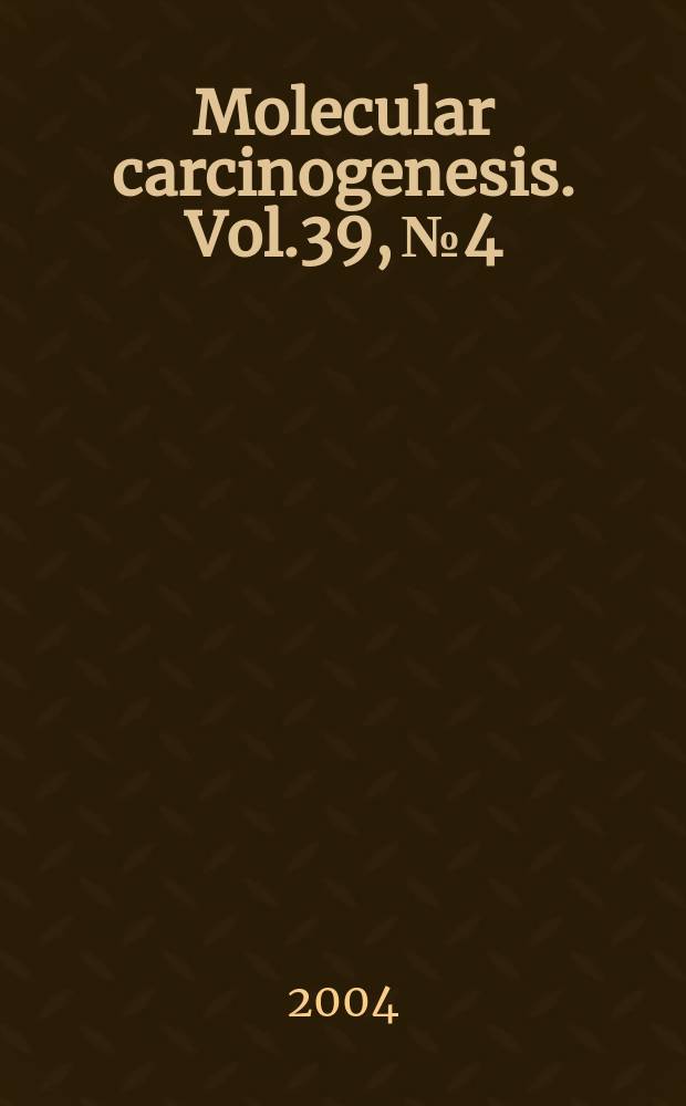 Molecular carcinogenesis. Vol.39, №4