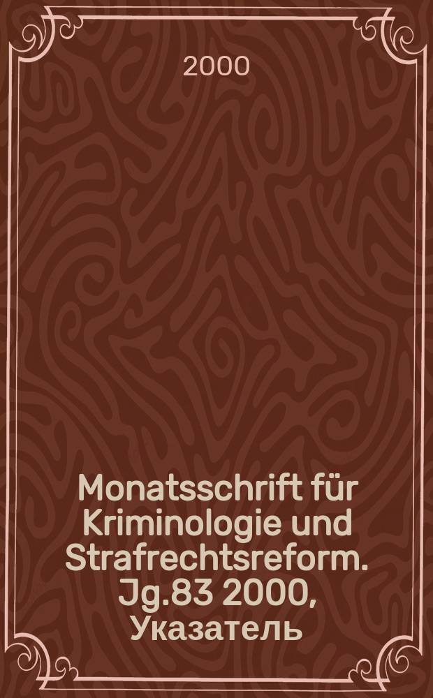 Monatsschrift für Kriminologie und Strafrechtsreform. Jg.83 2000, Указатель