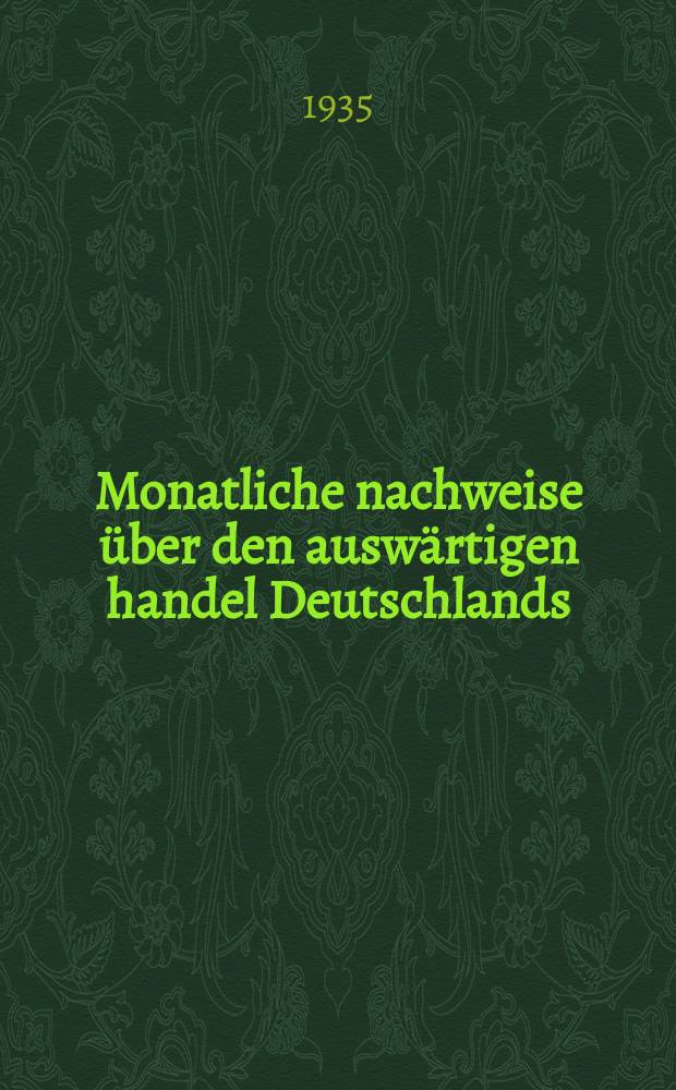 Monatliche nachweise über den auswärtigen handel Deutschlands : Hg. vom statistischen Reichsamt. 1935, Ergänzungsheft II : 1934 Gesamteigenhandel, Generalhandel, Veredelungsverkehr, Niederlageverkehr durchfuhr, zollerträge, aus Uhrscheine
