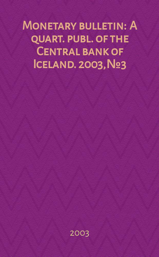 Monetary bulletin : A quart. publ. of the Central bank of Iceland. 2003, №3