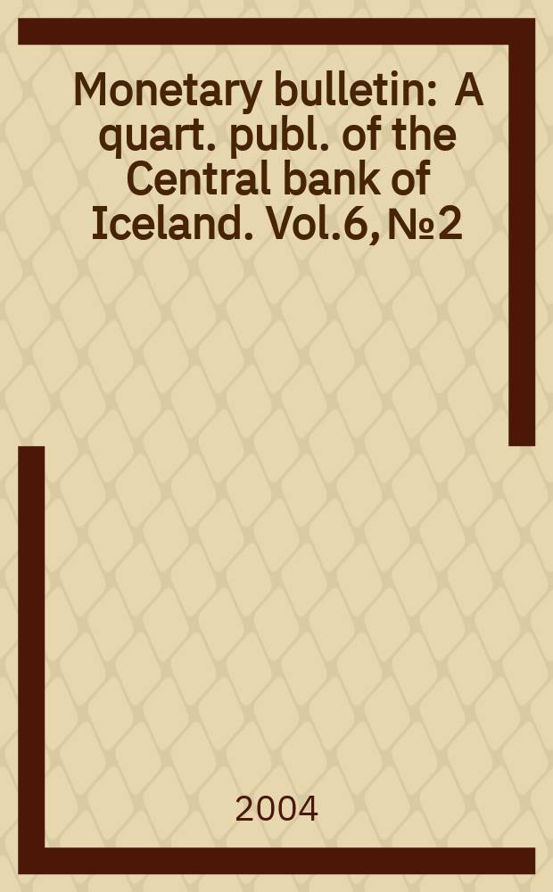Monetary bulletin : A quart. publ. of the Central bank of Iceland. Vol.6, №2