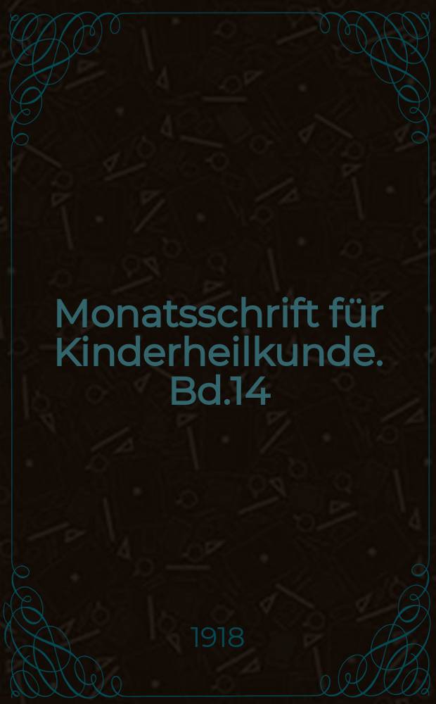 Monatsschrift für Kinderheilkunde. Bd.14