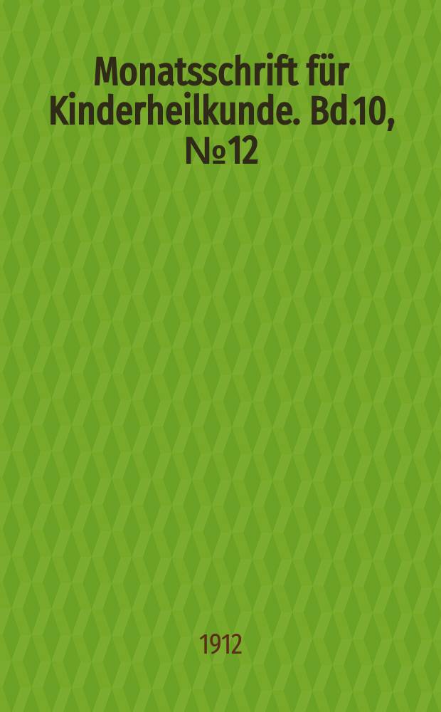 Monatsschrift für Kinderheilkunde. Bd.10, №12
