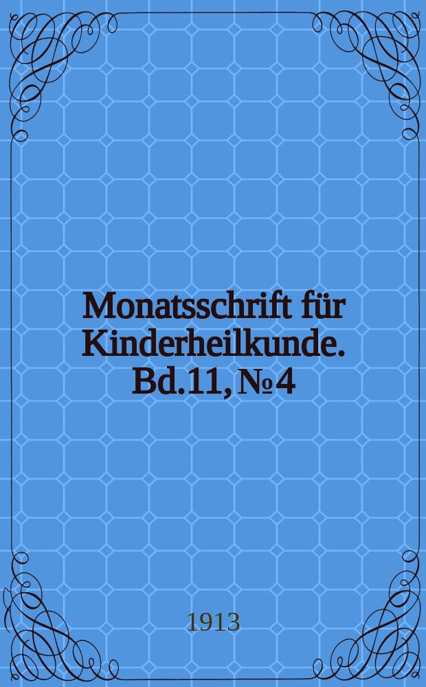 Monatsschrift für Kinderheilkunde. Bd.11, №4