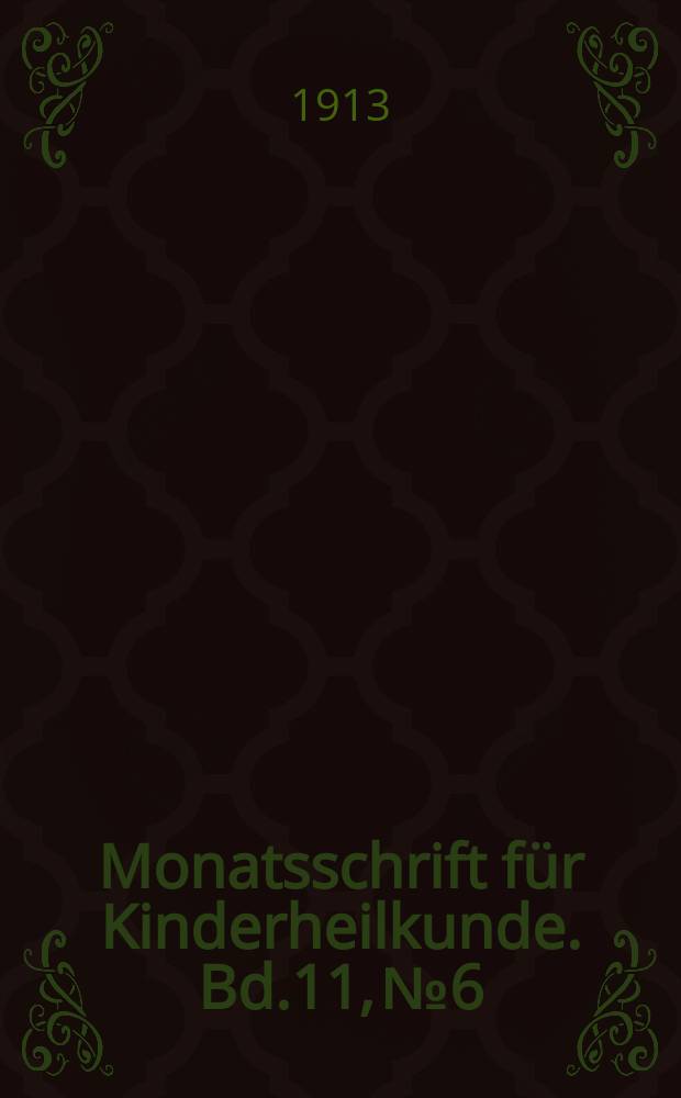 Monatsschrift für Kinderheilkunde. Bd.11, №6