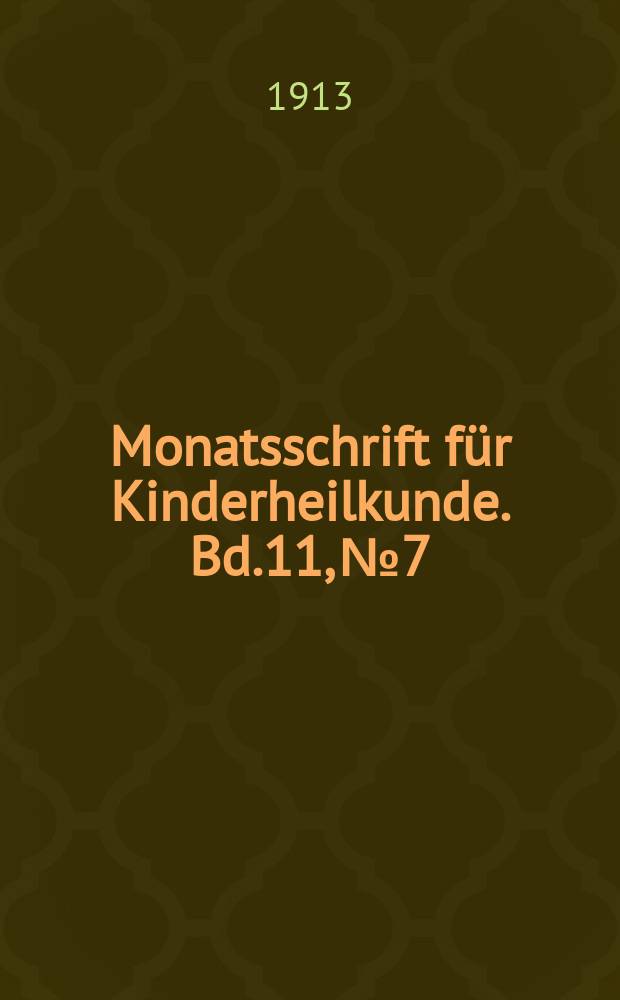 Monatsschrift für Kinderheilkunde. Bd.11, №7