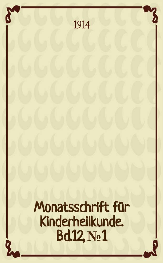 Monatsschrift für Kinderheilkunde. Bd.12, №1