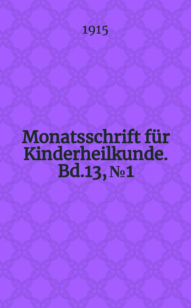 Monatsschrift für Kinderheilkunde. Bd.13, №1