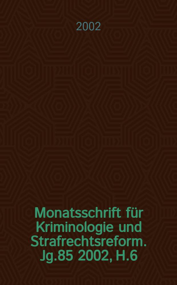Monatsschrift für Kriminologie und Strafrechtsreform. Jg.85 2002, H.6