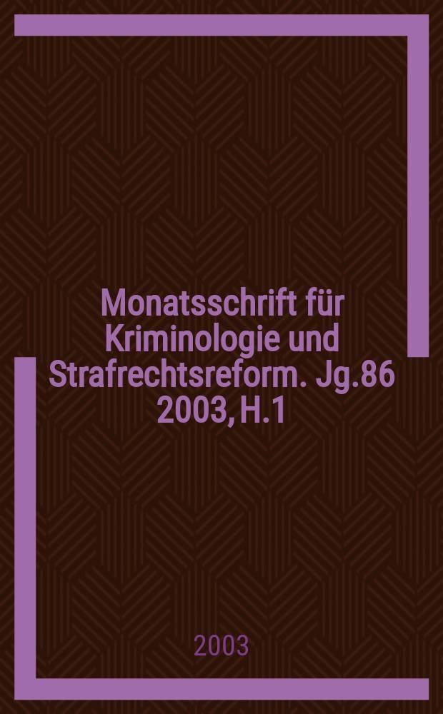 Monatsschrift für Kriminologie und Strafrechtsreform. Jg.86 2003, H.1