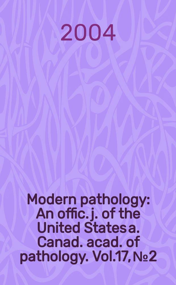 Modern pathology : An offic. j. of the United States a. Canad. acad. of pathology. Vol.17, №2