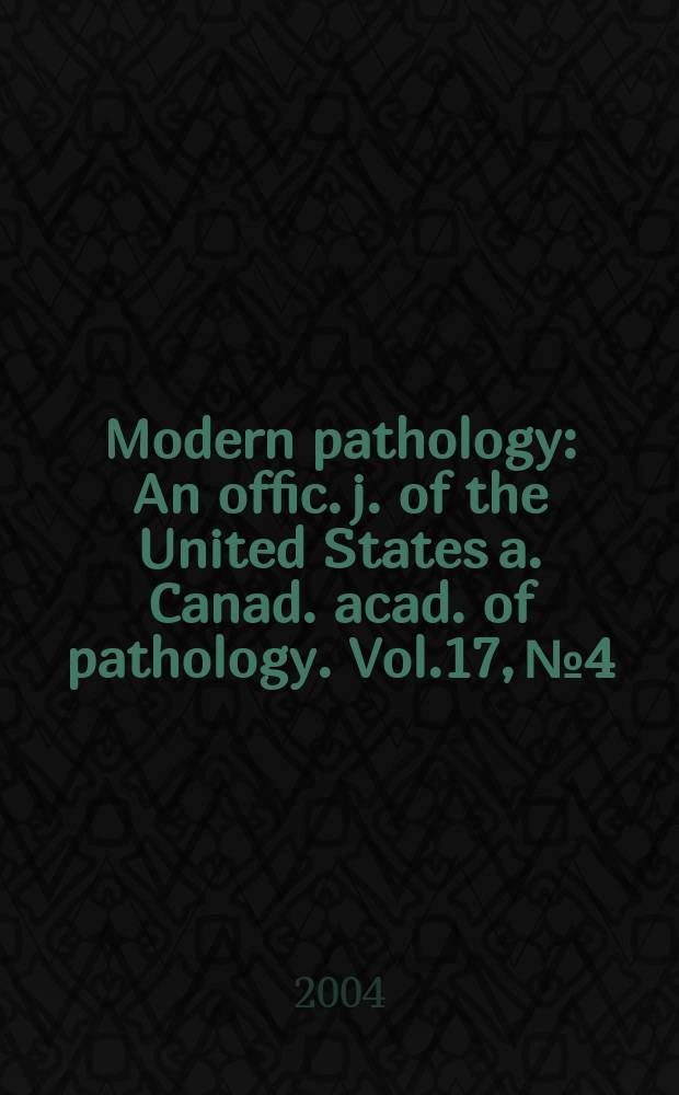 Modern pathology : An offic. j. of the United States a. Canad. acad. of pathology. Vol.17, №4