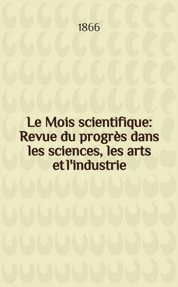 Le Mois scientifique : Revue du progrès dans les sciences, les arts et l'industrie