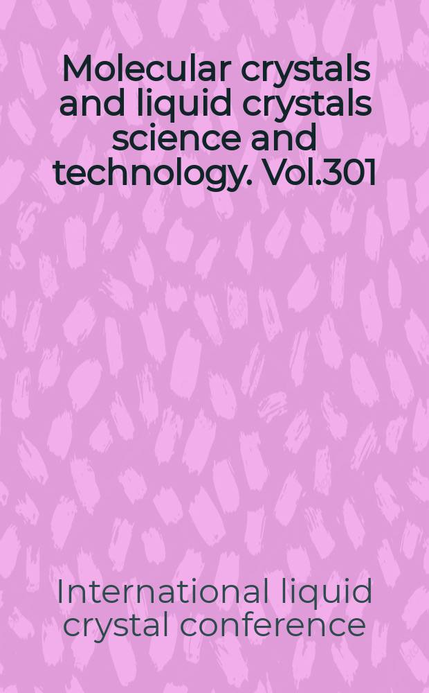 Molecular crystals and liquid crystals science and technology. Vol.301 : International liquid crystal conference (16; 1996; Kent, Ohio). Proceedings...