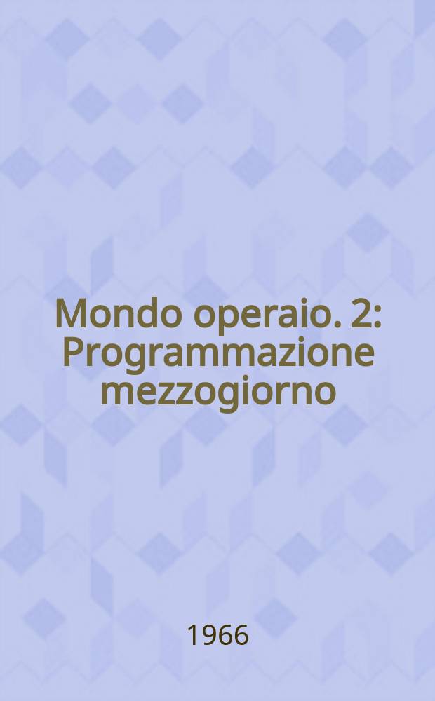 Mondo operaio. 2 : Programmazione mezzogiorno