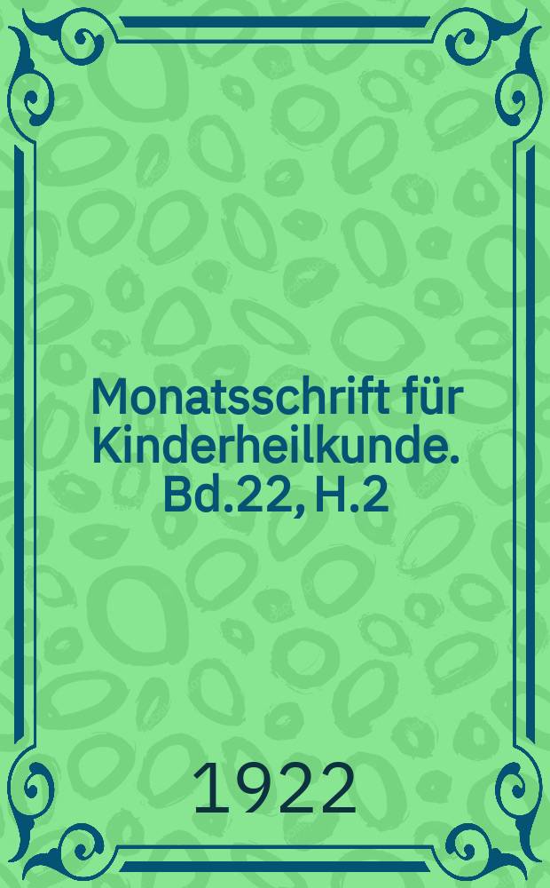 Monatsschrift für Kinderheilkunde. Bd.22, H.2 : Verhandlungen der zweiunddreissigsten Versammlung der Deutschen Gesellschaft für Kinderheilkunde in Jena