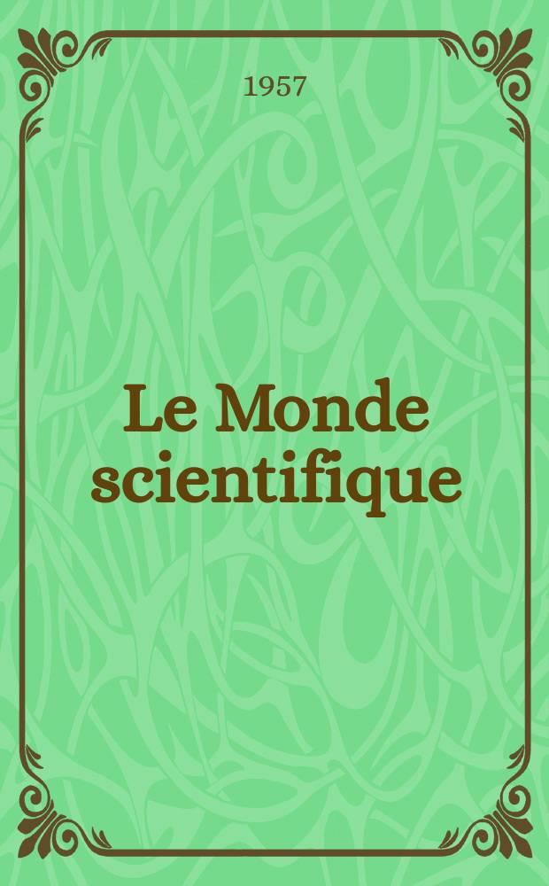 Le Monde scientifique : Publ. par la F&eacute;d&eacute;ration mondiale des travailleurs scientifiques