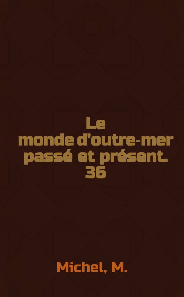 Le monde d'outre-mer passé et présent. 36 : La mission Marchand 1895-1899